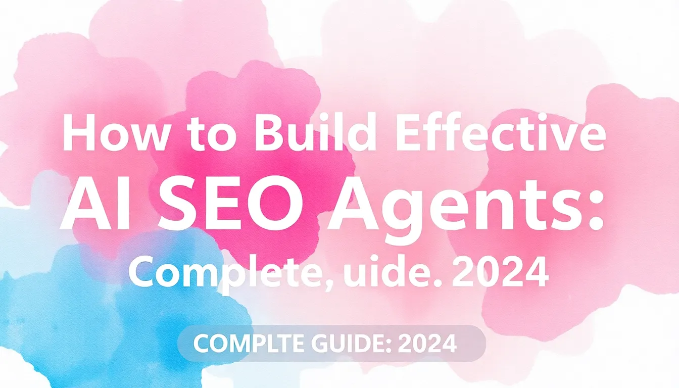 COME COSTRUIRE AGENTI SEO AI EFFICACI: GUIDA COMPLETA 2024